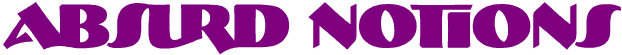 click here to go to the 'Absurd Notions'
 page
